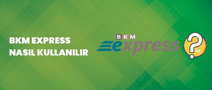 bkm express nasıl kullanılır