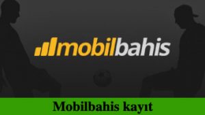 Mobilbahis kayıt